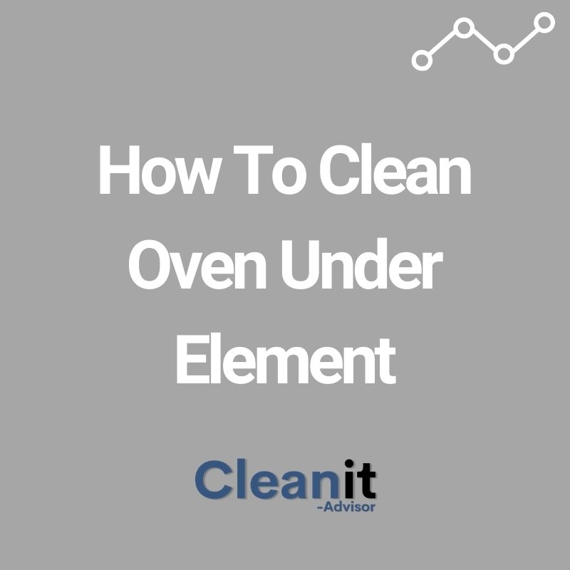 How To Clean Oven Under Element