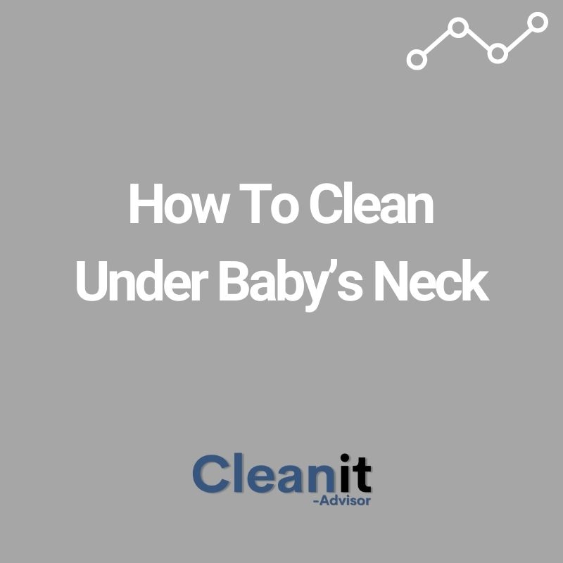 How To Clean Under Baby’s Neck
