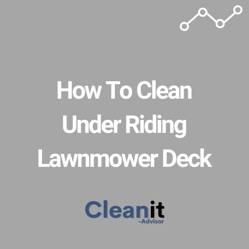 How To Clean Under Riding Lawnmower Deck