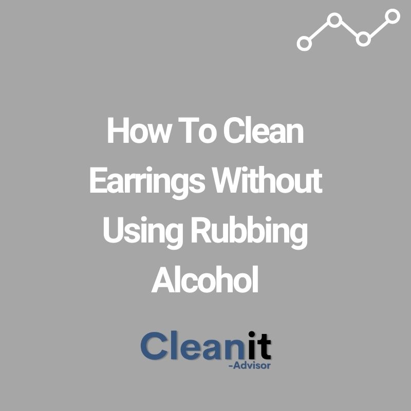 How To Clean Earrings Without Using Rubbing Alcohol